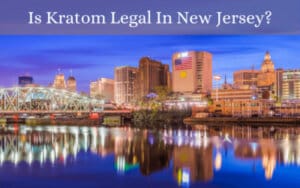 Is Kratom Legal In New Jersey - Oasis Kratom