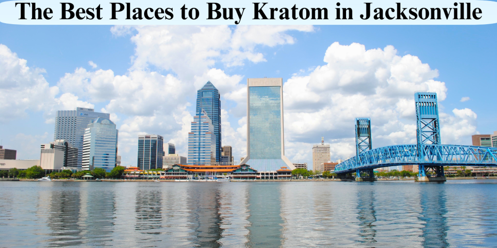 Best Places to Buy Kratom in Jacksonville, Florida 4 Kratom in Jacksonville