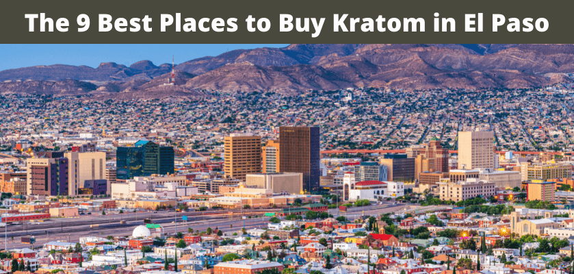 Top Spots for Kratom In El Paso | Find Your Best Pick! 5 Buy Kratom in El Paso