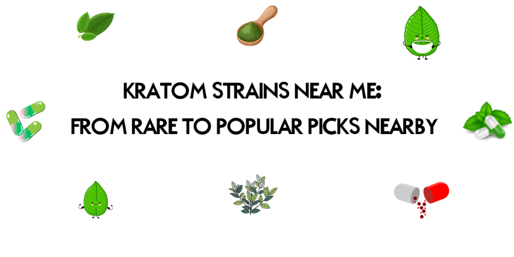 Kratom Strains Near Me: From Rare to Popular Picks Nearby 5 Kratom strains near me